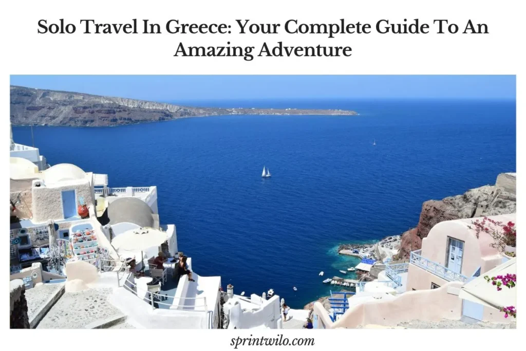 Solo Travel in Greece: Your Complete Guide to an Amazing Adventure solo travel in greece islands adventure trip