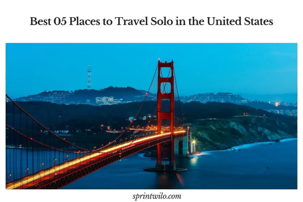Best 05 Places to Travel Solo in the United States Travel solo in the United States
