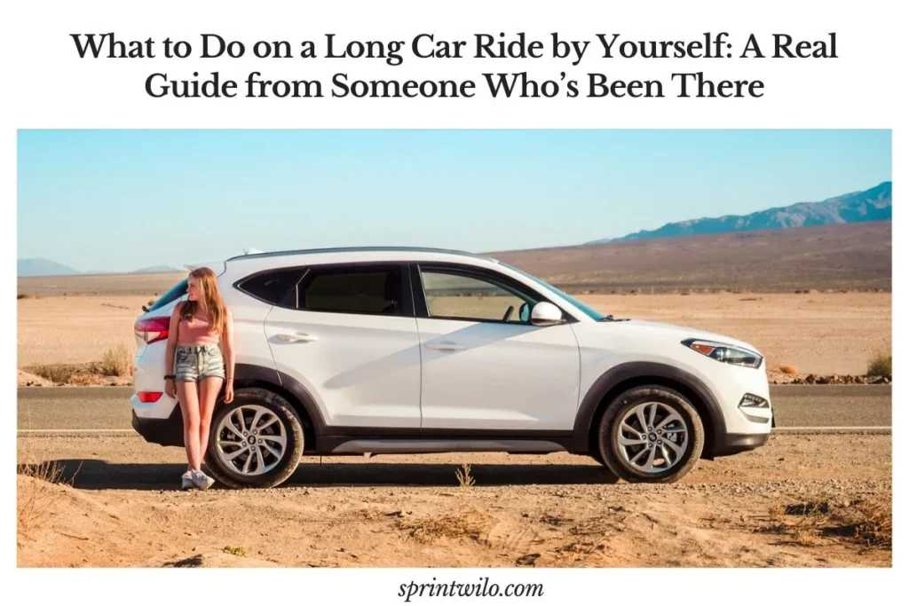 What to Do on a Long Car Ride by Yourself: A Real Guide from Someone Who's Been There What to do on a long car ride by yourself
