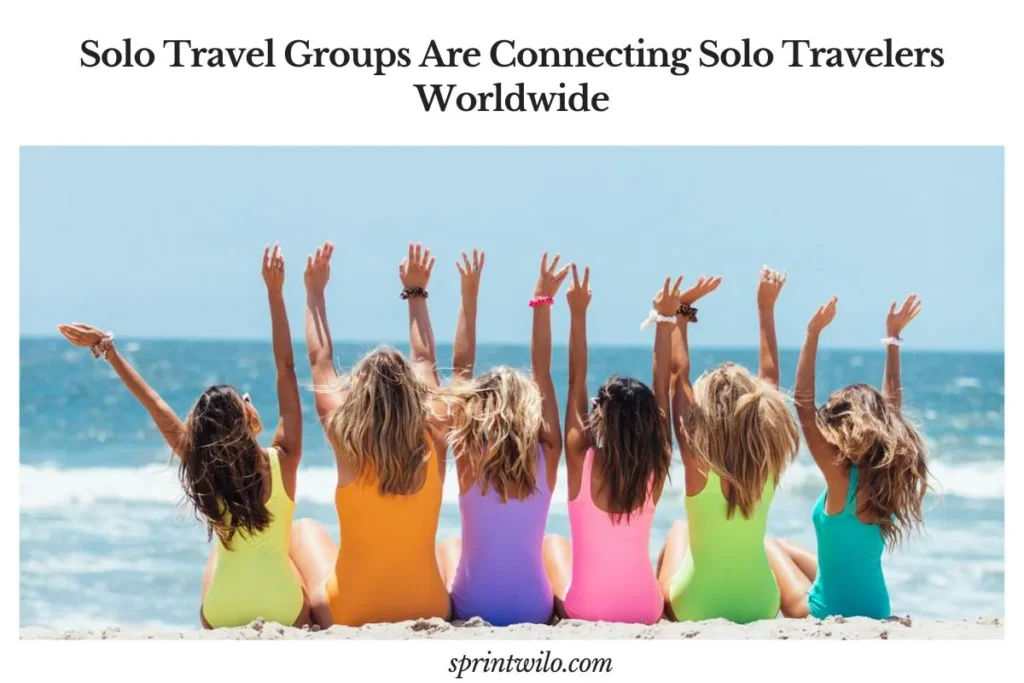 Solo Travel Groups Are Connecting Solo Travelers Worldwide solo travel groups beach friends
