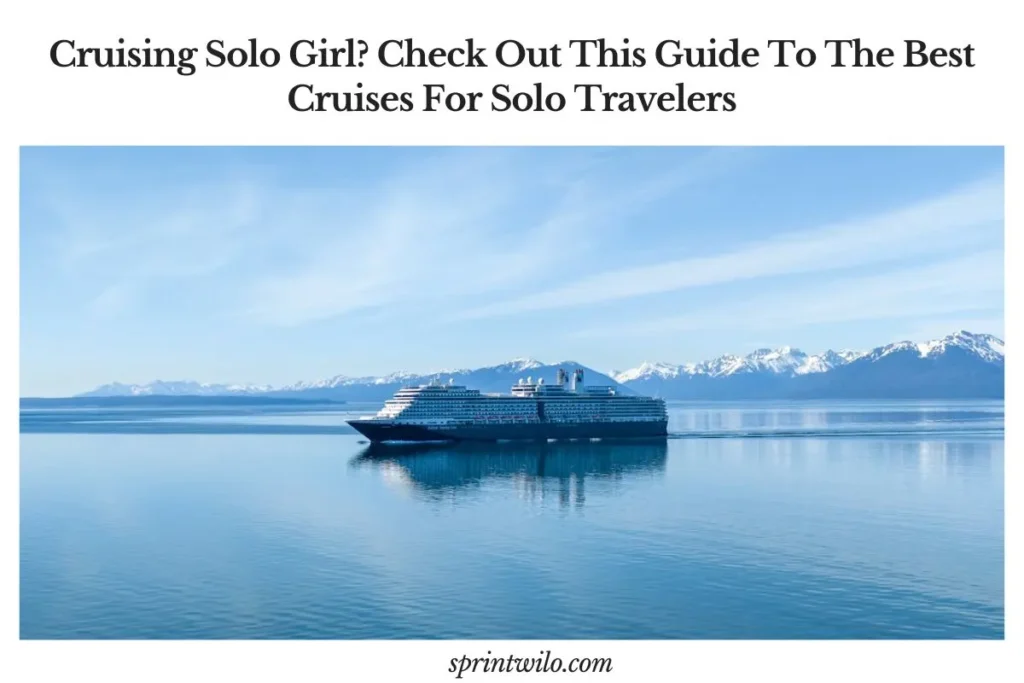 Cruising Solo Girl? Check Out This Guide To The Best Cruises For Solo Travelers best cruises for solo travelers travel guide