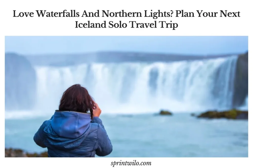Love Waterfalls And Northern Lights? Plan Your Next Iceland Solo Travel Trip iceland solo travel guide